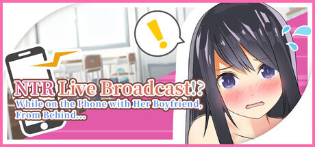 NTR Live Broadcast! While on Phone with Her Boyfriend, From Behind... v20260623 PC端 官中版 预览图